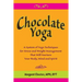 Chocolate Yoga: A System of Yoga Techniques for Stress and Weight Management that will Nurture Your Body, Mind and Sprit