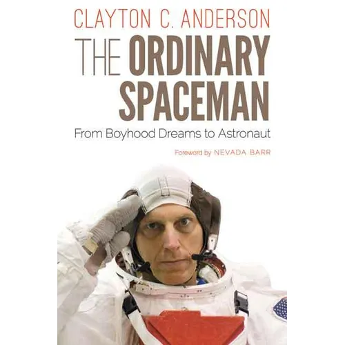 The Ordinary Spaceman: From Boyhood Dreams to Astronaut