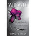 Widowed: Moving Through the Pain of Widowhood to Find Meaning and Purpose in Your Life Again