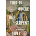 This Is Where the Serpent Lives