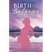 Birth Like You Believe: How to Reduce Pain in Childbirth from the Inside Out