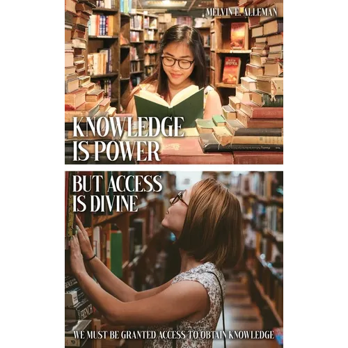 Knowledge Is Power but Access Is Divine: We Must Be Granted Access to Obtain Knowledge