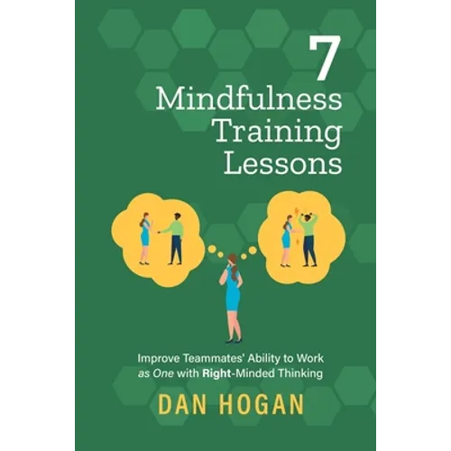 7 Mindfulness Training Lessons: Improve Teammates' Ability to Work as One with Right-Minded Thinking
