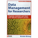 Data Management for Researchers: Organize, maintain and share your data for research success