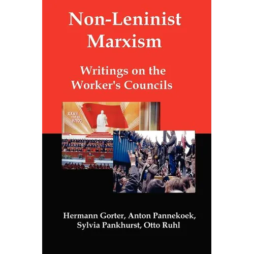 Non-Leninist Marxism: Writings on the Worker's Councils