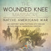 The Wounded Knee Massacre: Native American War - US History Non Fiction 4th Grade Children's American History