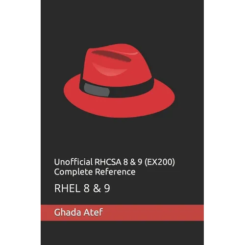 Unofficial RHCSA 8 & 9 (EX200) Complete Reference: Rhel 8 & 9