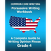 COMMON CORE WRITING Persuasive Writing Workbook: A Complete Guide to Writing Opinion Pieces Grade 4