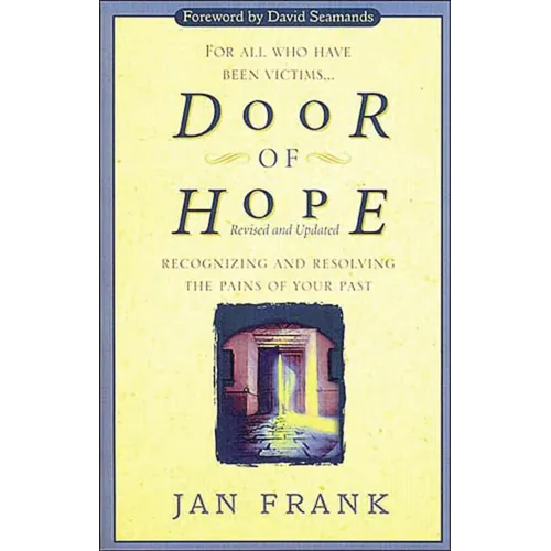 The Door of Hope: Recognizing and Resolving the Pains of Your Past (Revised)