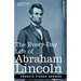 The Every-Day Life of Abraham Lincoln: A Narrative and Descriptive Biography With Pen-Pictures and Personal Recollections by Those Who Knew Him