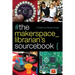 The Makerspace Librarian's Sourcebook