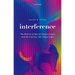 Interference: The History of Optical Interferometry and the Scientists Who Tamed Light
