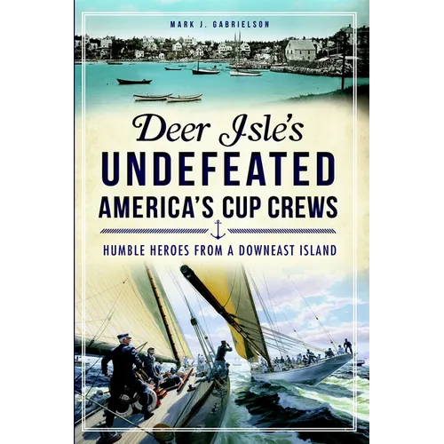 Deer Isle's Undefeated America's Cup Crews: Humble Heroes from a Downeast Island