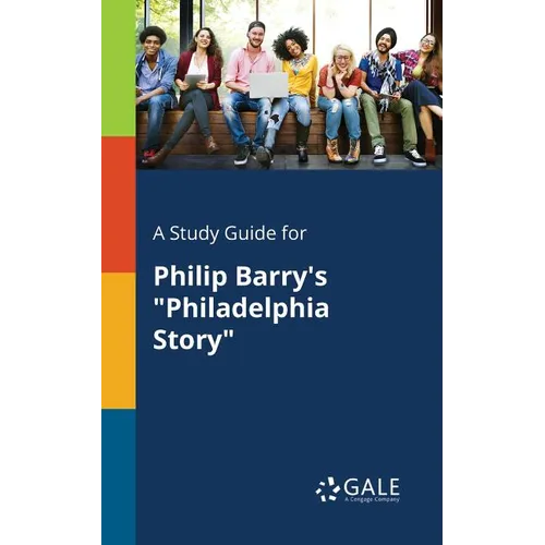 A Study Guide for Philip Barry's "Philadelphia Story"
