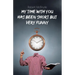 My Time with You Has Been Short but Very Funny
