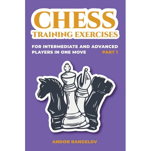 Chess Training Exercises for Intermediate and Advanced Players in one Move, Part 1