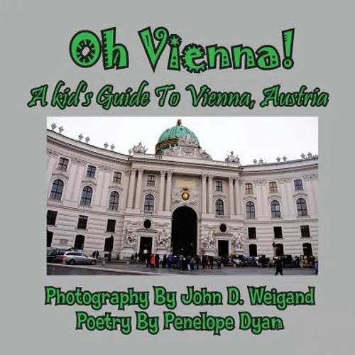 Oh Vienna! a Kid's Guide to Vienna, Austria