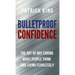 Bulletproof Confidence: The Art of Not Caring What People Think and Living Fearlessly