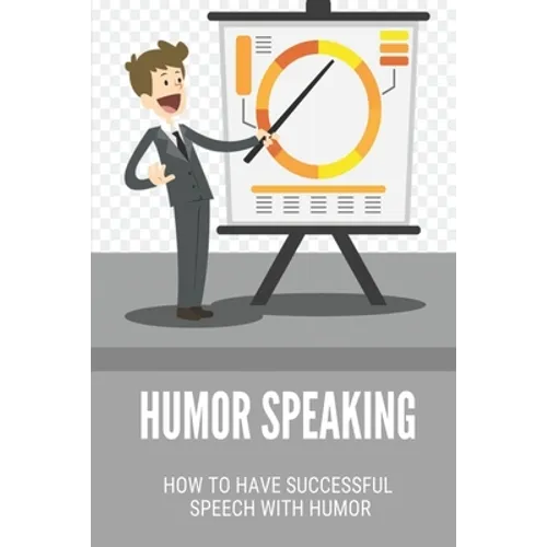 Humor Speaking: How To Have Successful Speech With Humor: How To Improve Public Speaking Skills