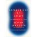 Apprenticed To Spirit: The Education of a Soul