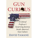 Gun Curious: A Liberal Professor's Surprising Journey Inside America's Gun Culture