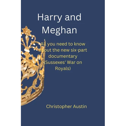 Harry and Meghan: All you need to know about the new six-part documentary (Sussexes' War on Royals)