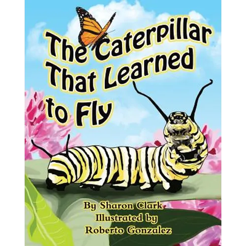 The Caterpillar That Learned to Fly: A Children's Nature Picture Book, a Fun Caterpillar and Butterfly Story For Kids, Insect Series
