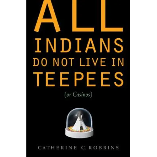 All Indians Do Not Live in Teepees (or Casinos)