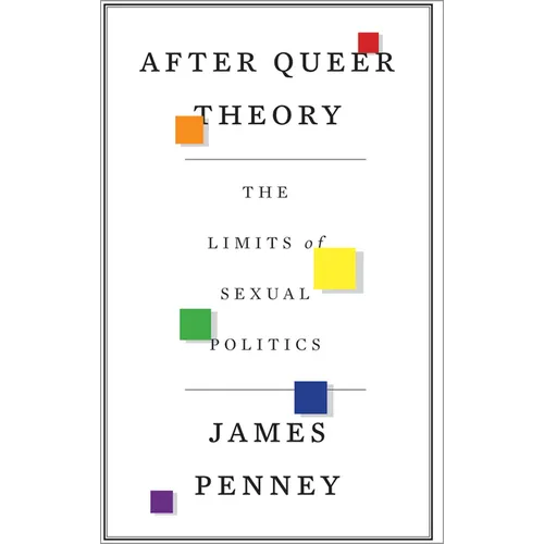 After Queer Theory: The Limits of Sexual Politics