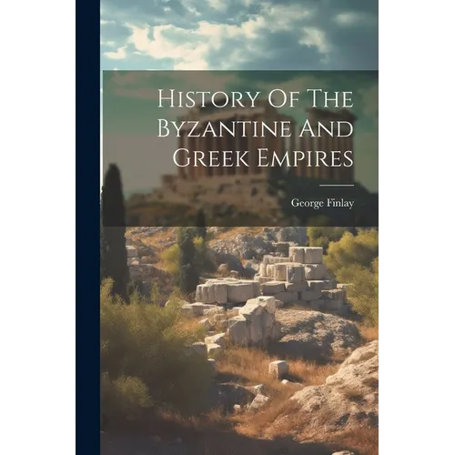 History Of The Byzantine And Greek Empires