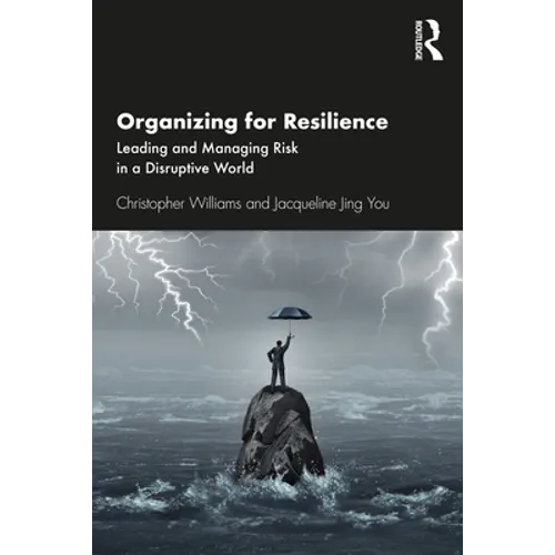 Organizing for Resilience: Leading and Managing Risk in a Disruptive World