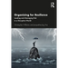 Organizing for Resilience: Leading and Managing Risk in a Disruptive World