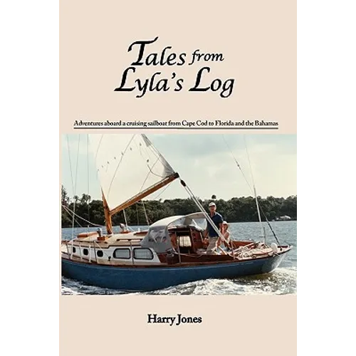 Tales from Lyla's Log: Adventures aboard a cruising sailboat from Cape Cod to Florida and the Bahamas