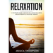 Relaxation: A Complete Guide for Body Relaxing Including Aromatherapy and Massage Therapy
