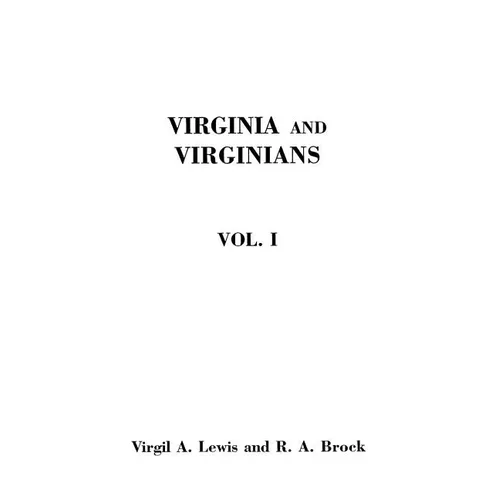 Virginia and Virginians, 1606-1888. in Two Volumes. Volume I