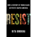 Resist: How a Century of Young Black Activists Shaped America