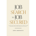 Job Search To Job Secured: A step-by-step guide for women who want to move to a more rewarding and fulfilling career in 90 days or less