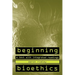 Beginning Bioethics: A Text with Integrated Readings