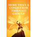 More Than A Conqueror Through Cancer
