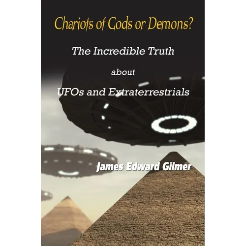 Chariots of Gods or Demons?: The Incredible Truth About Ufos and Extraterrestrials