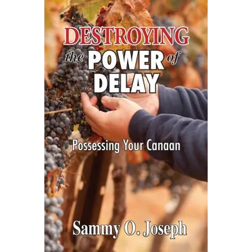 Destroying the Power of Delay: Possessing Your Canaan