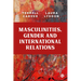 Masculinities, Gender and International Relations