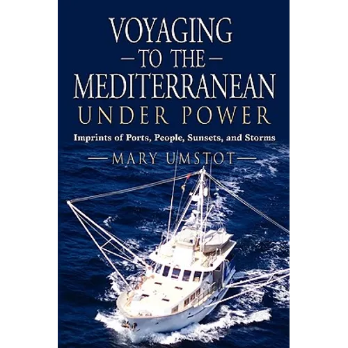 Voyaging to the Mediterranean Under Power: Imprints of Ports, People, Sunsets, and Storms