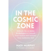 In the Cosmic Zone: Embody the 12 Astro Archetypes to Unleash Your Genius and Activate Your Authentic Self