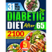 Diabetic Diet After 65: 2100 Days of Quick & Easy Low-Glycemic Recipes to Boost Your Health and Ensure Longevity Includes a Practical 31-Day M