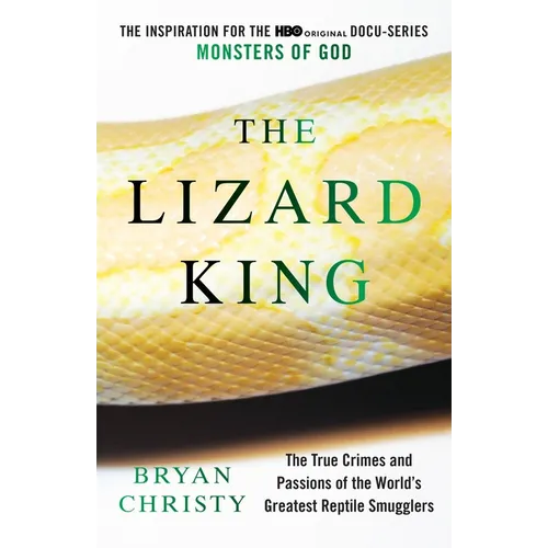 The Lizard King: The True Crimes and Passions of the World's Greatest Reptile Smugglers