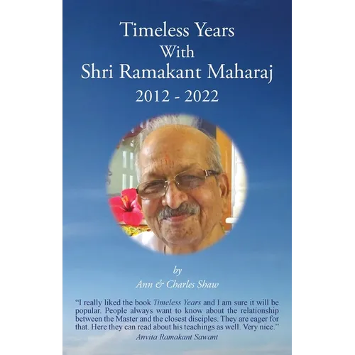 Timeless Years With Shri Ramakant Maharaj 2012 - 2022