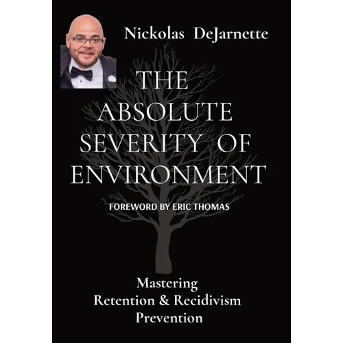 The Absolute Severity of Environment: Mastering Retention & Recidivism Prevention