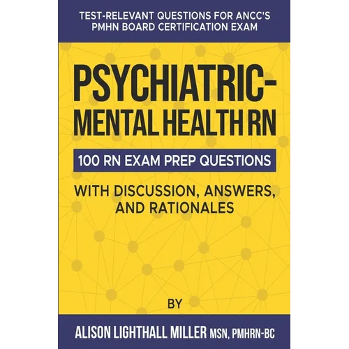 Psychiatric-Mental Health RN Board Certification Exam Practice Questions: 100 Test-Relevant Questions with Discussions, Answers, and Rationales
