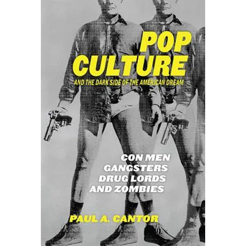 Pop Culture and the Dark Side of the American Dream: Con Men, Gangsters, Drug Lords, and Zombies